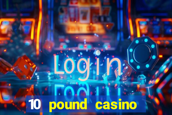 10 pound casino bonus no deposit