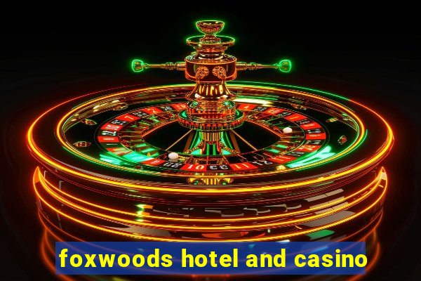 foxwoods hotel and casino