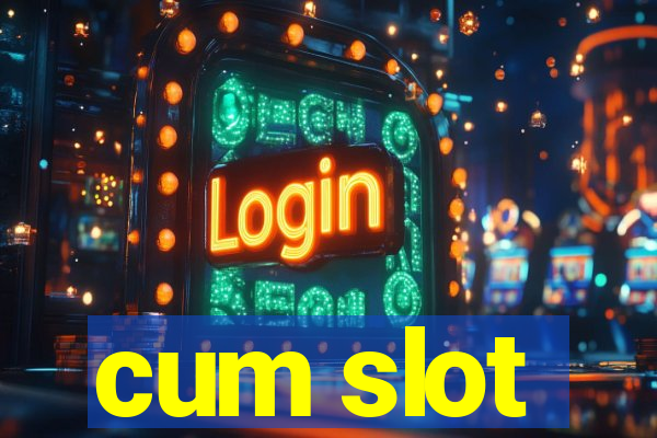 cum slot