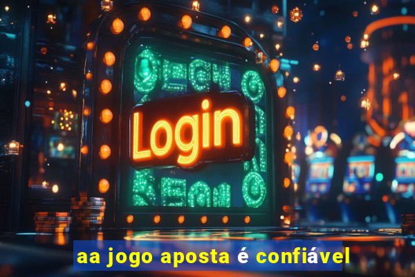 aa jogo aposta é confiável