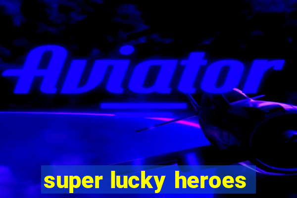 super lucky heroes