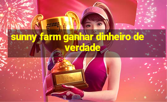 sunny farm ganhar dinheiro de verdade