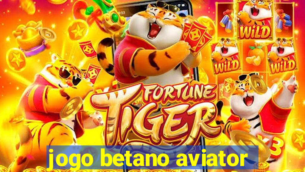 jogo betano aviator