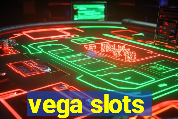 vega slots