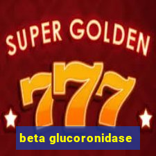 beta glucoronidase