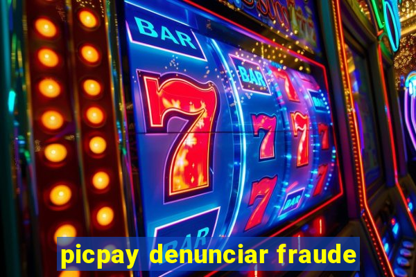 picpay denunciar fraude