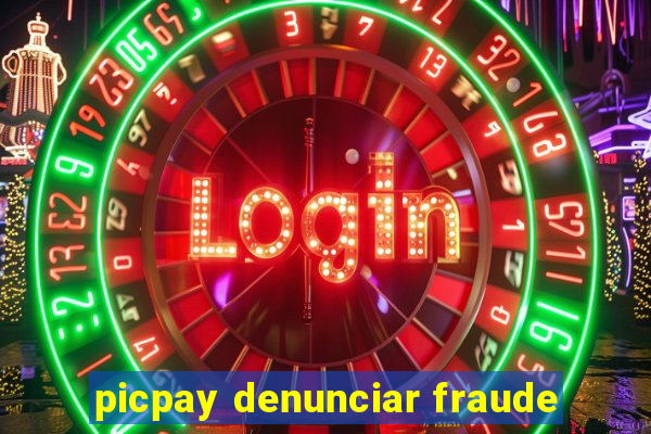 picpay denunciar fraude