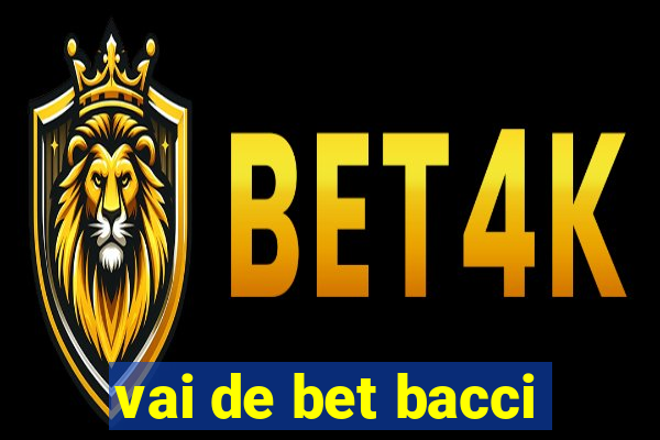 vai de bet bacci