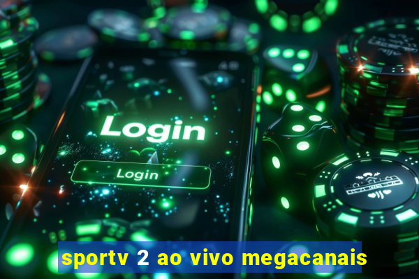 sportv 2 ao vivo megacanais