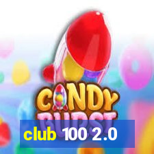 club 100 2.0