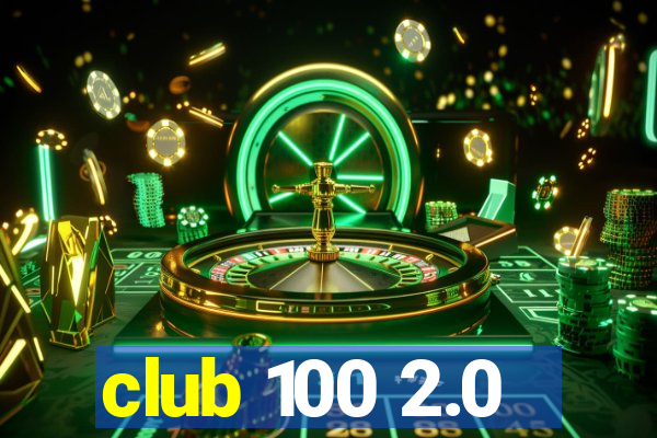 club 100 2.0