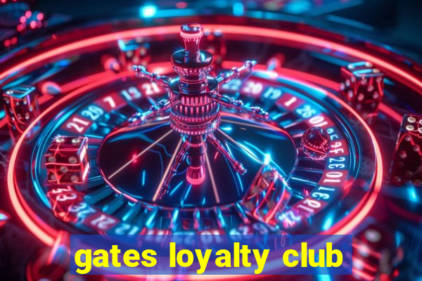 gates loyalty club