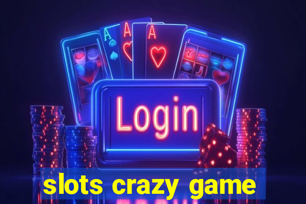 slots crazy game