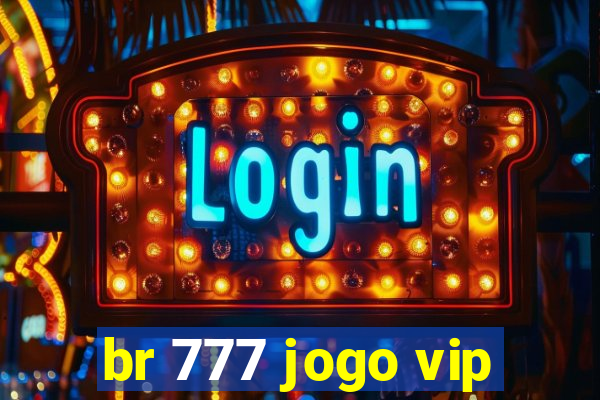 br 777 jogo vip