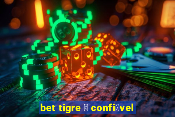 bet tigre 茅 confi谩vel