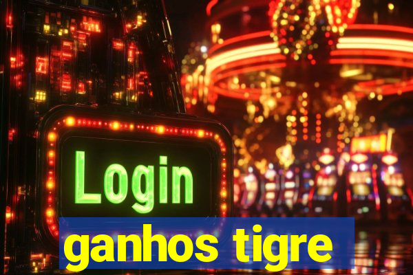 ganhos tigre