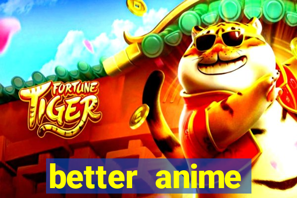 better anime download apk