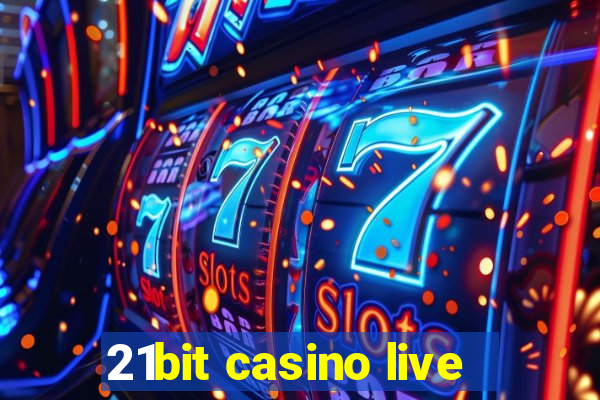 21bit casino live