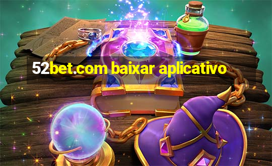 52bet.com baixar aplicativo