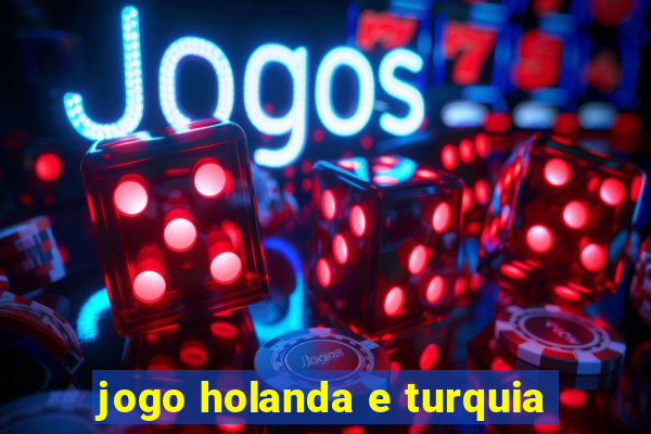 jogo holanda e turquia