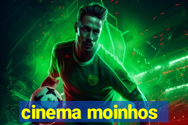 cinema moinhos