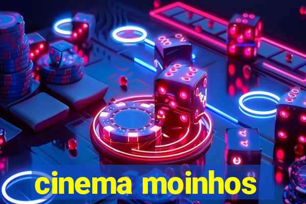 cinema moinhos