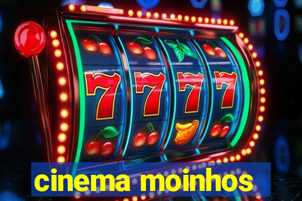 cinema moinhos