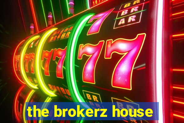 the brokerz house