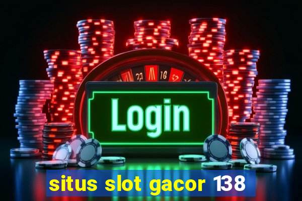 situs slot gacor 138