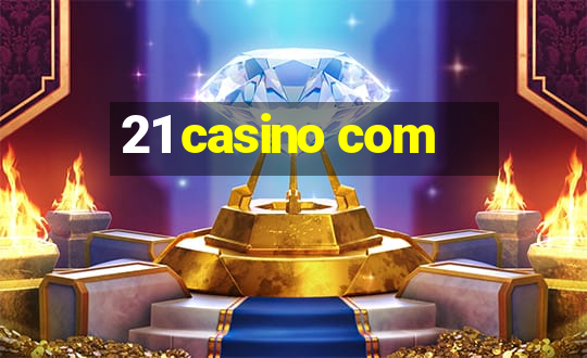 21 casino com