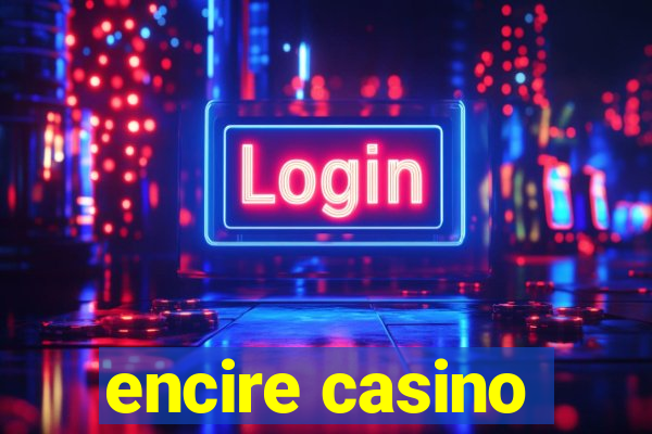 encire casino