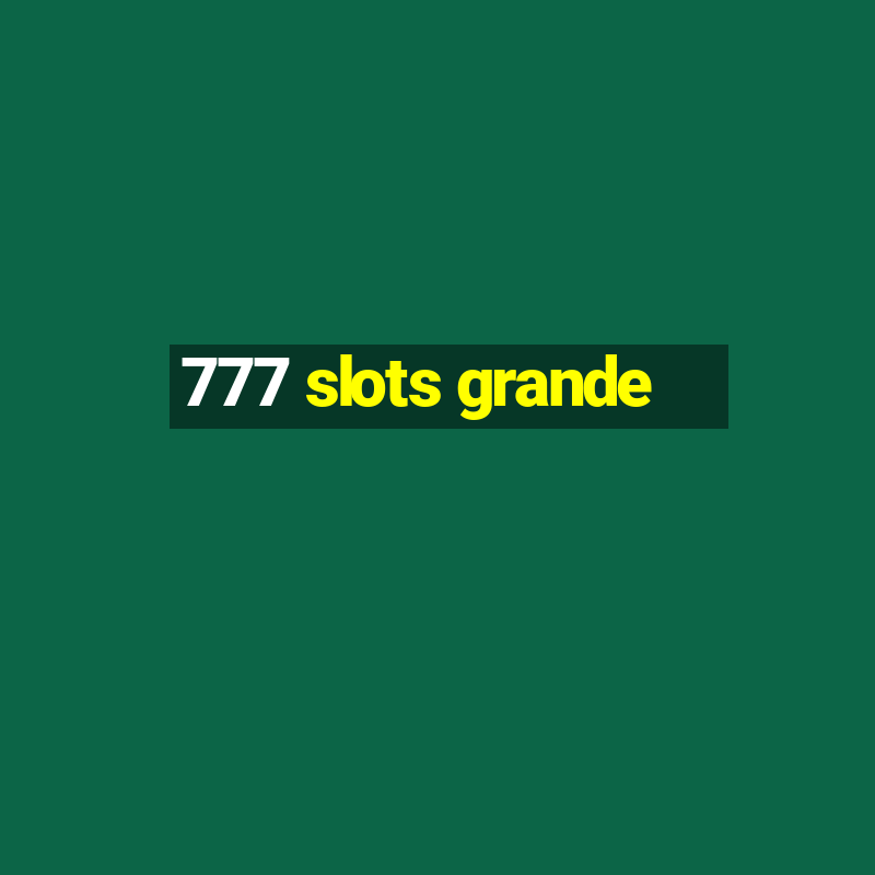 777 slots grande