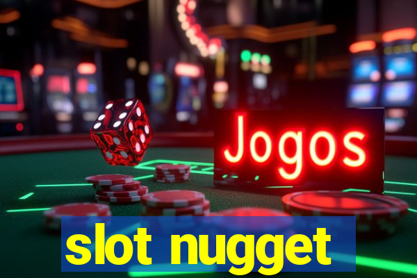 slot nugget