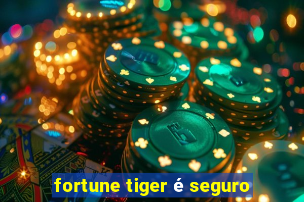 fortune tiger é seguro