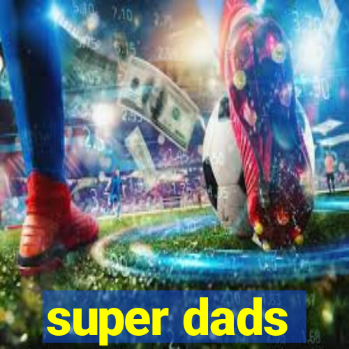 super dads