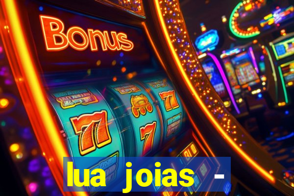 lua joias - reclame aqui