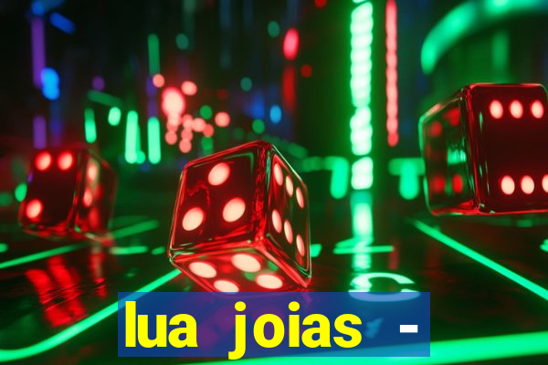 lua joias - reclame aqui