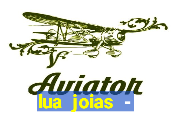 lua joias - reclame aqui