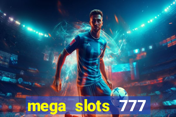 mega slots 777 casino acesso antecipado