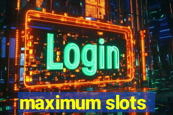 maximum slots