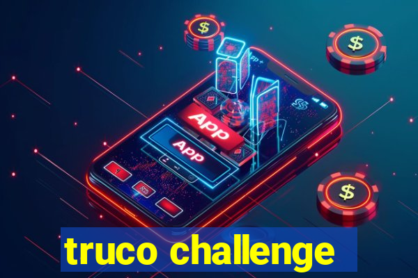 truco challenge