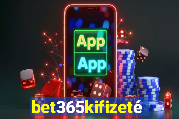 bet365kifizetés