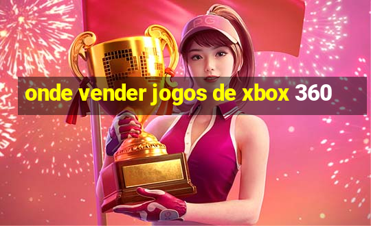 onde vender jogos de xbox 360