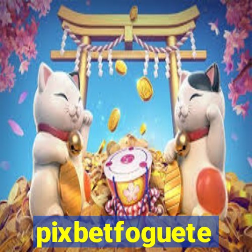 pixbetfoguete