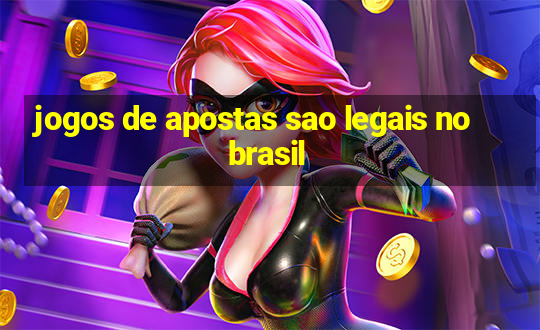 jogos de apostas sao legais no brasil