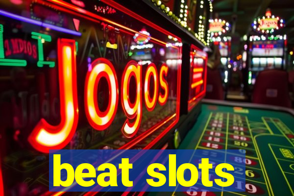 beat slots