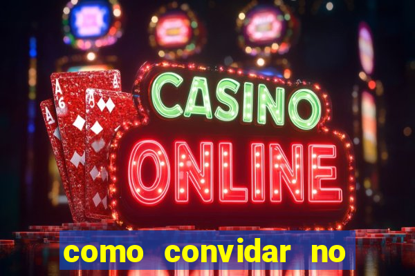 como convidar no vai de bet