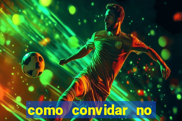 como convidar no vai de bet