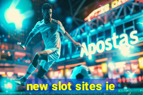 new slot sites ie