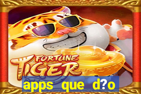 apps que d?o dinheiro de verdade jogando